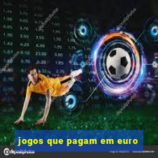 jogos que pagam em euro